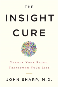The Insight Cure : Change Your Story, Transform Your Life, Hardback Book The Insight Cure : Change Your Story, Transform Your Life, Hardback Book