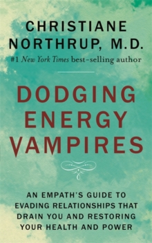 Dodging Energy Vampires : An Empath's Guide to Evading Relationships That Drain You and Restoring Your Health and Power, Paperback / softback Book Dodging Energy Vampires : An Empath's Guide to Evading Relationships That Drain You and Restoring Your Health and Power, Paperback / softback Book