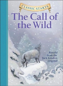 Classic Starts (R): The Call of the Wild, Hardback Book Classic Starts (R): The Call of the Wild, Hardback Book