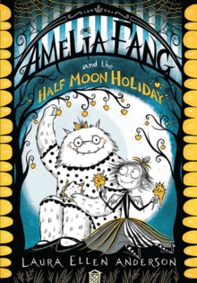Amelia Fang and the Half-Moon Holiday, Paperback / softback Book Amelia Fang and the Half-Moon Holiday, Paperback / softback Book
