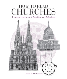 How to Read Churches : a crash course in ecclesiastical architecture, Paperback / softback Book How to Read Churches : a crash course in ecclesiastical architecture, Paperback / softback Book