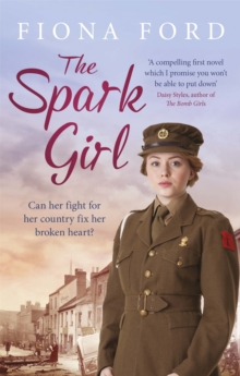 The Spark Girl : A heart-warming tale of wartime adventure, romance and heartbreak., Paperback / softback Book The Spark Girl : A heart-warming tale of wartime adventure, romance and heartbreak., Paperback / softback Book