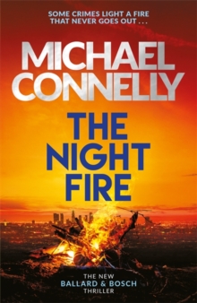 The Night Fire : The Brand New Ballard and Bosch Thriller, Hardback Book The Night Fire : The Brand New Ballard and Bosch Thriller, Hardback Book