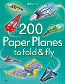 200 Paper Planes to Fold and Fly, Paperback / softback Book 200 Paper Planes to Fold and Fly, Paperback / softback Book