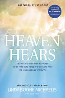 Heaven Hears : The True Story of What Happened When Pat Boone Asked the World to Pray for His Grandson's Survival, Paperback Book Heaven Hears : The True Story of What Happened When Pat Boone Asked the World to Pray for His Grandson's Survival, Paperback Book