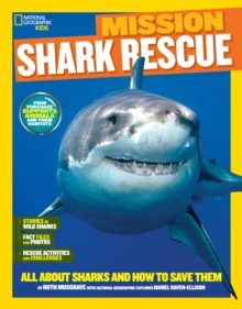 Mission: Shark Rescue : All About Sharks and How to Save Them, Paperback / softback Book Mission: Shark Rescue : All About Sharks and How to Save Them, Paperback / softback Book
