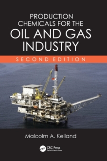Production Chemicals for the Oil and Gas Industry, Second Edition, Hardback Book Production Chemicals for the Oil and Gas Industry, Second Edition, Hardback Book
