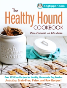 The Healthy Hound Cookbook : Over 125 Easy Recipes for Healthy, Homemade Dog Food--Including Grain-Free, Paleo, and Raw Recipes!, Paperback / softback Book The Healthy Hound Cookbook : Over 125 Easy Recipes for Healthy, Homemade Dog Food--Including Grain-Free, Paleo, and Raw Recipes!, Paperback / softback Book
