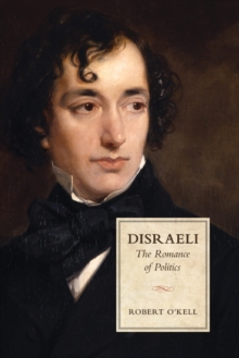 Disraeli : The Romance of Politics, Hardback Book Disraeli : The Romance of Politics, Hardback Book