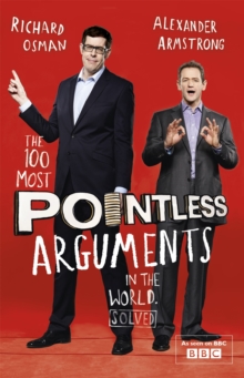The 100 Most Pointless Arguments in the World : A pointless book written by the presenters of the hit BBC 1 TV show, Paperback / softback Book The 100 Most Pointless Arguments in the World : A pointless book written by the presenters of the hit BBC 1 TV show, Paperback / softback Book