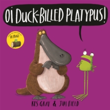 Oi Duck-billed Platypus!, Paperback / softback Book Oi Duck-billed Platypus!, Paperback / softback Book