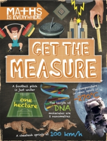 Maths is Everywhere: Get the Measure : Units and measurements, Paperback / softback Book Maths is Everywhere: Get the Measure : Units and measurements, Paperback / softback Book