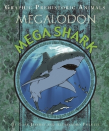Graphic Prehistoric Animals: Mega Shark, Hardback Book Graphic Prehistoric Animals: Mega Shark, Hardback Book