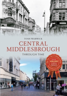Central Middlesbrough Through Time, Paperback / softback Book Central Middlesbrough Through Time, Paperback / softback Book