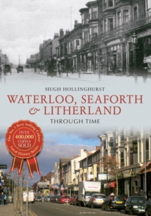 Waterloo, Seaforth & Litherland Through Time, Paperback / softback Book Waterloo, Seaforth & Litherland Through Time, Paperback / softback Book