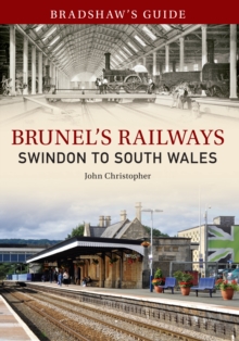 Bradshaw's Guide Brunel's Railways Swindon to South Wales : Volume 2, Paperback / softback Book Bradshaw's Guide Brunel's Railways Swindon to South Wales : Volume 2, Paperback / softback Book