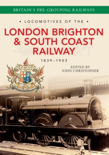 Locomotives of the London Brighton & South Coast Railway 1839-1903, Paperback / softback Book Locomotives of the London Brighton & South Coast Railway 1839-1903, Paperback / softback Book