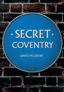 Secret Coventry, Paperback / softback Book Secret Coventry, Paperback / softback Book