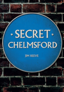 Secret Chelmsford, Paperback / softback Book Secret Chelmsford, Paperback / softback Book