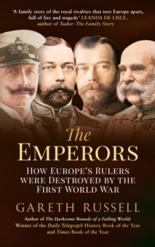 The Emperors : How Europe's Rulers Were Destroyed by the First World War, Paperback / softback Book The Emperors : How Europe's Rulers Were Destroyed by the First World War, Paperback / softback Book