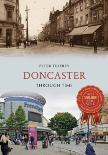 Doncaster Through Time, Paperback / softback Book Doncaster Through Time, Paperback / softback Book