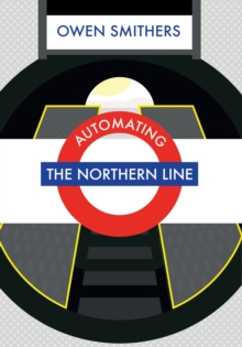 Automating the Northern Line, Paperback / softback Book Automating the Northern Line, Paperback / softback Book