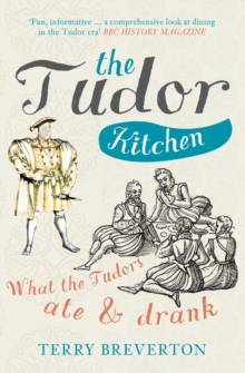 The Tudor Kitchen : What the Tudors Ate & Drank, Paperback Book The Tudor Kitchen : What the Tudors Ate & Drank, Paperback Book