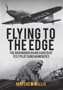 Flying to the Edge : The Groundbreaking Career of Test Pilot Duncan Menzies, Paperback Book Flying to the Edge : The Groundbreaking Career of Test Pilot Duncan Menzies, Paperback Book