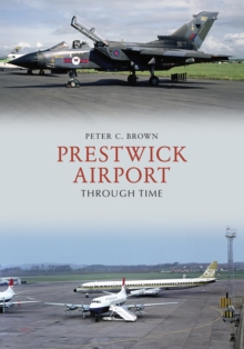 Prestwick Airport Through Time, Paperback / softback Book Prestwick Airport Through Time, Paperback / softback Book