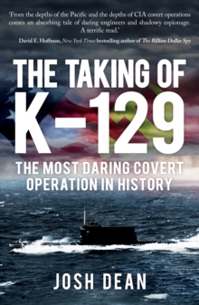 The Taking of K-129 : The Most Daring Covert Operation in History, Paperback / softback Book The Taking of K-129 : The Most Daring Covert Operation in History, Paperback / softback Book