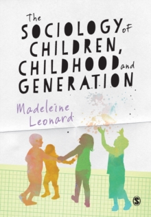 The Sociology of Children, Childhood and Generation, Paperback / softback Book The Sociology of Children, Childhood and Generation, Paperback / softback Book