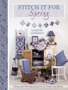 Stitch It For Spring : Seasonal Sewing Projects to Craft and Quilt, Paperback / softback Book Stitch It For Spring : Seasonal Sewing Projects to Craft and Quilt, Paperback / softback Book