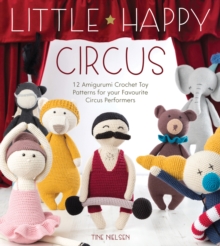 Little Happy Circus : 12 amigurumi crochet toy patterns for your favourite circus performers, Paperback Book Little Happy Circus : 12 amigurumi crochet toy patterns for your favourite circus performers, Paperback Book