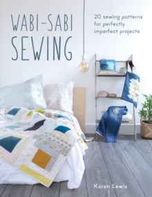 Wabi-Sabi Sewing : 20 sewing patterns for perfectly imperfect projects, Paperback / softback Book Wabi-Sabi Sewing : 20 sewing patterns for perfectly imperfect projects, Paperback / softback Book