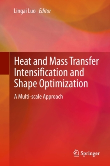Heat and Mass Transfer Intensification and Shape Optimization : A Multi-scale Approach, Hardback Book Heat and Mass Transfer Intensification and Shape Optimization : A Multi-scale Approach, Hardback Book