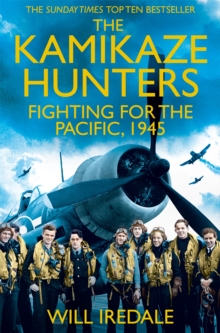 The Kamikaze Hunters : The Men Who Fought for the Pacific, 1945, Paperback / softback Book The Kamikaze Hunters : The Men Who Fought for the Pacific, 1945, Paperback / softback Book