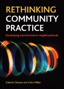 Rethinking community practice : Developing transformative neighbourhoods, Paperback / softback Book Rethinking community practice : Developing transformative neighbourhoods, Paperback / softback Book