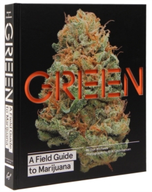 Green : A Field Guide to Marijuana, Hardback Book Green : A Field Guide to Marijuana, Hardback Book