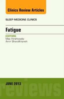 Fatigue, An Issue of Sleep Medicine Clinics, Hardback Book Fatigue, An Issue of Sleep Medicine Clinics, Hardback Book