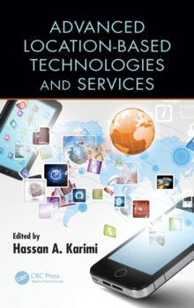 Advanced Location-Based Technologies and Services, Hardback Book Advanced Location-Based Technologies and Services, Hardback Book