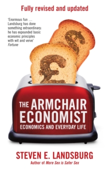 The Armchair Economist : Economics & Everyday Life, Paperback / softback Book The Armchair Economist : Economics & Everyday Life, Paperback / softback Book