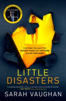 Little Disasters : the compelling and thought-provoking new novel from the author of the Sunday Times bestseller Anatomy of a Scandal, Hardback Book Little Disasters : the compelling and thought-provoking new novel from the author of the Sunday Times bestseller Anatomy of a Scandal, Hardback Book