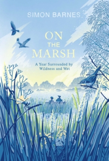 On the Marsh : A Year Surrounded by Wildness and Wet, Hardback Book On the Marsh : A Year Surrounded by Wildness and Wet, Hardback Book