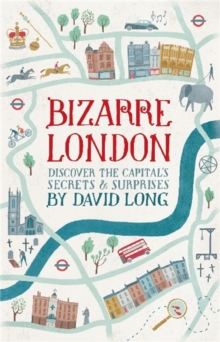 Bizarre London : Discover the Capital's Secrets & Surprises, Hardback Book Bizarre London : Discover the Capital's Secrets & Surprises, Hardback Book