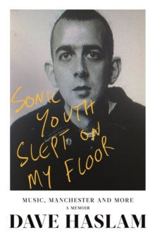 Sonic Youth Slept On My Floor : Music, Manchester, and More: A Memoir, Hardback Book Sonic Youth Slept On My Floor : Music, Manchester, and More: A Memoir, Hardback Book