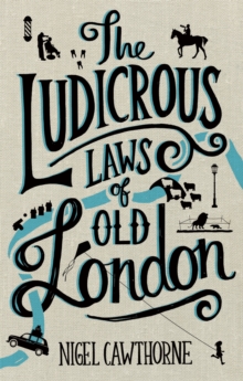The Ludicrous Laws of Old London, Hardback Book The Ludicrous Laws of Old London, Hardback Book