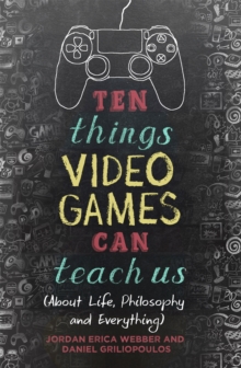 Ten Things Video Games Can Teach Us : (about life, philosophy and everything), Paperback Book Ten Things Video Games Can Teach Us : (about life, philosophy and everything), Paperback Book