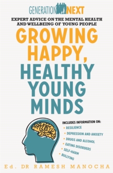 Growing Happy, Healthy Young Minds : Expert Advice on the Mental Health and Wellbeing of Young People, Paperback / softback Book Growing Happy, Healthy Young Minds : Expert Advice on the Mental Health and Wellbeing of Young People, Paperback / softback Book