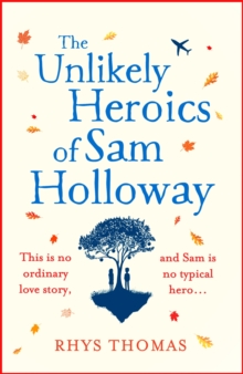 The Unlikely Heroics of Sam Holloway : A superhero story with a big heart, Paperback / softback Book The Unlikely Heroics of Sam Holloway : A superhero story with a big heart, Paperback / softback Book