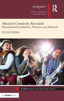 Musical Creativity Revisited : Educational Foundations, Practices and Research, Hardback Book Musical Creativity Revisited : Educational Foundations, Practices and Research, Hardback Book